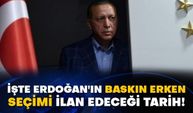 İşte Erdoğan'ın baskın erken seçimi ilan edeceği tarih!