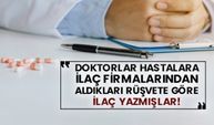 Doktorlar hastalara ilaç firmalarından aldıkları rüşvete göre ilaç yazmışlar!