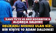 İlave TV’ye ve Arif Kocabıyık’a alçakça saldırı!