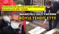 İmamoğlu'na şehitlikte gazi yakınından çok sert Buldan tepkisi! İmamoğlu gazi yakınını böyle tehdit etti!