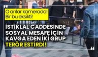 İstiklal caddesinde sosyal mesafe için kavga eden iki grup terör estirdi!