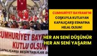 Cumhuriyeti coşkuyla kutlayan Kapalıçarşı esnafına helal olsun! Her an seni düşünür, her an seni yaşarım