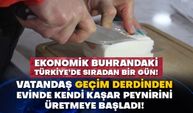 Ekonomik buhrandaki Türkiye’de sıradan bir gün! Vatandaş geçim derdinden evinde kendi kaşar peynirini üretmeye başladı!