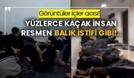 Görüntüler içler acısı! Yüzlerce kaçak insan resmen balık istifi gibi!..