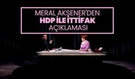 Meral Akşener'den HDP ile ittifak açıklaması