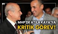 MHP'de Atila Kaya’ya kritik görev!