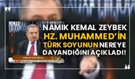 Namık Kemal Zeybek Hz. Muhammed’in Türk soyunu nereye dayandığını açıkladı!