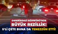 Osmangazi Köprüsü'nde büyük rezillik! 5’li çete buna da tenezzüh etti!