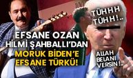 Efsane ozan Hilmi Şahballı’dan moruk Biden’e efsane türkü! Tühhh Tühh Allah belanı versin!..