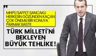 MHP'li Saffet Sancaklı herkesin gözünden kaçan çok önemli bir konuya parmak bastı! İşte Türk Milleti'ni bekleyen büyük tehlike!