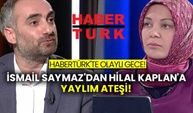 Habertürk'te olaylı gece!  İsmail Saymaz'dan Hilal Kaplan'a yaylım ateşi!