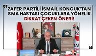 Zafer Partili İsmail Koncuk’tan SMA hastası çocuklara yönelik dikkat çeken öneri!