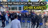 Trabzon’da HÜDA PAR yine stant açtı şehir karıştı