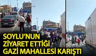 Soylu’nun ziyaret ettiği Gazi Mahallesi karıştı