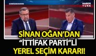 Sinan Oğan’dan yerel seçim kararı!