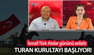 İsmail Türk Atalar Günü’nü anlattı Turan Kurultayı başlıyor!