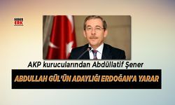 Abdüllatif Şener "Abdullah Gül'ün adaylığı Erdoğan'a yarar"