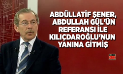 Abdüllatif Şener, Abdullah Gül'ün Referansı ile Kılıçdaroğlu'nun Yanına Gitmiş