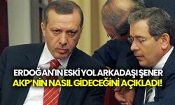 Tayyip Erdoğan'ın eski yol arkadaşı Abdüllatif Şener, AKP'nin nasıl gideceğini açıkladı