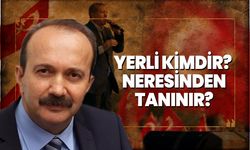 Yerli kimdir?  Neresinden tanınır?