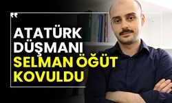 Atatürk düşmanı Selman Öğüt kovuldu