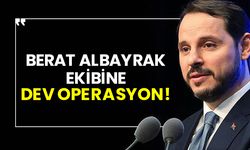 Berat Albayrak ekibine dev operasyon!