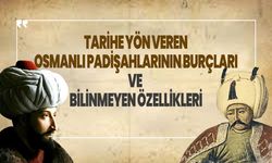 Osmanlı Padişahlarının burçları ve özellikleri