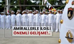 Amirallerle ilgili önemli gelişme!..