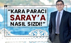 “Kara paracı Saray’a nasıl sızdı!”