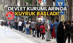 Devlet kurumlarında kuyruk başladı!