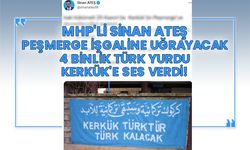 MHP'li Sinan Ateş Peşmerge işgaline uğrayacak 4 binlik Türk yurdu Kerkük'e ses verdi!