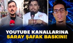 Youtube kanallarına Saray şafak baskını!