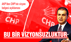 AKP'den CHP’nin vizyon belgesi açıklaması ‘Bu bir vizyonsuzluktur…’