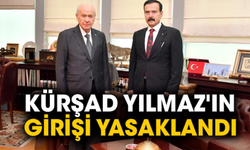 Kürşad Yılmaz'ın girişi yasaklandı