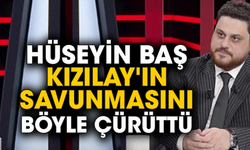 Hüseyin Baş Kızılay'ın savunmasını böyle çürüttü