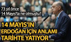 73 yıl önce 14 Mayıs’ta ne olmuştu? Erdoğan için anlamı tarihte yatıyor!