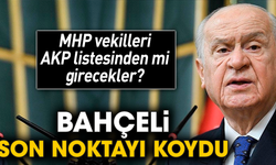 MHP vekilleri AKP listesinden mi girecekler? Bahçeli son noktayı koydu