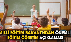 Milli Eğitim Bakanı'ndan önemli eğitim öğretim açıklaması