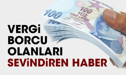 Vergi borcu olanları sevindiren haber