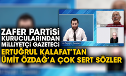 Zafer Partisi Kurucularından Milliyetçi Gazeteci Ertuğrul Kalafat’tan Ümit Özdağ’a çok sert sözler