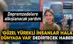 Depremzedelere alkışlanacak yardım