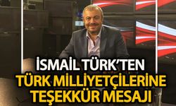 İsmail Türk’ten Türk milliyetçilerine teşekkür mesajı