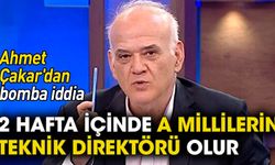 Ahmet Çakar'dan bomba iddia: İki hafta içinde A Milli takımın teknik direktörü olur