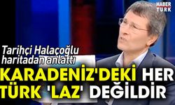Tarihçi Halaçoğlu: Karadeniz'deki her Türk 'Laz' değildir
