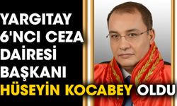 Yargıtay 6'ncı Ceza Dairesi'ne Kocabey seçildi