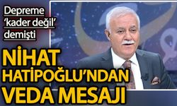 Depreme ‘kader değil’ demişti Nihat Hatipoğlu'ndan veda mesajı