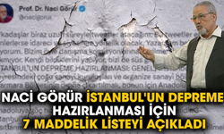 Naci Görür İstanbul'un depreme hazırlanması için 7 maddelik listeyi açıkladı