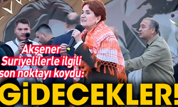 Akşener Suriyelilerle ilgili son noktayı koydu: Gidecekler!