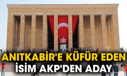 Anıtkabir'e küfür eden isim AKP'den aday