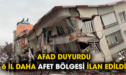 AFAD duyurdu: 6 il daha afet bölgesi ilan edildi